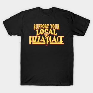 Support Your Local Pizza Place T-Shirt